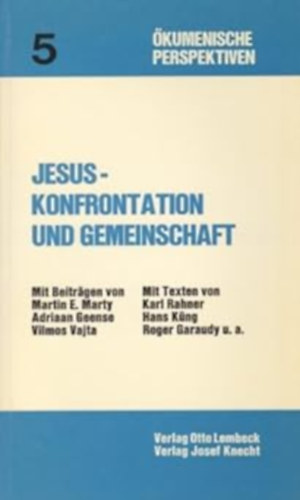 Martin E. Marty, Adriaan Geense, Vajta Vilmos, Karl Rahner, Hans Küng, Roger Garaudy: Jesus, Konfrontation und Gemeinschaft (Ökumenische Perspektiven 5) antikvár