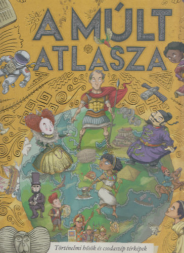 Thiago De Moraes: A múlt atlasza (Történelmi hősök és csodaszép térképek tizenöt nagyszerű civilizációról) antikvár