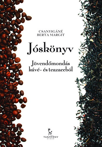 Csanyigáné Berta Margit: Jóskönyv - Jövendőmondás kávé- és teazaccból antikvár