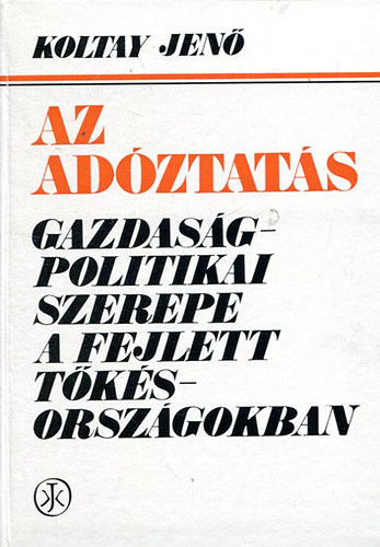 Koltay Jenő: Az adóztatás gazdaságpolitikai szerepe a fejlett tőkésországokban antikvár