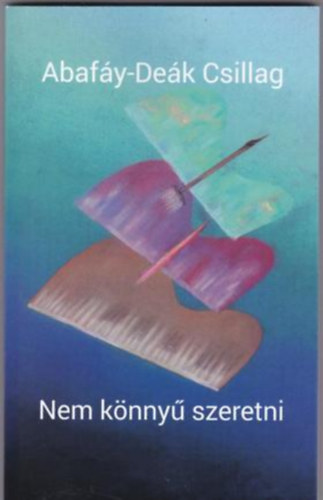 Abafáy-Deák Csillag: Nem könnyű szeretni - Dedikált antikvár
