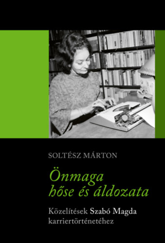 Soltész Márton: Önmaga hőse és áldozata könyv