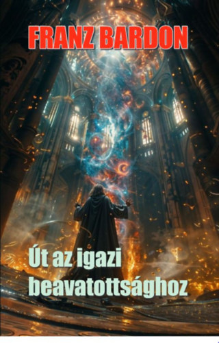 Franz Bardon: Út az igazi beavatottsághoz könyv