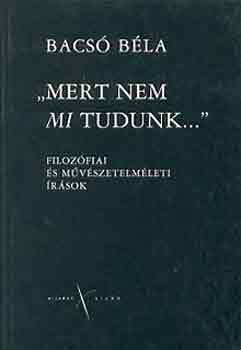 Bacsó Béla: "Mert nem mi tudunk...". Esszék antikvár
