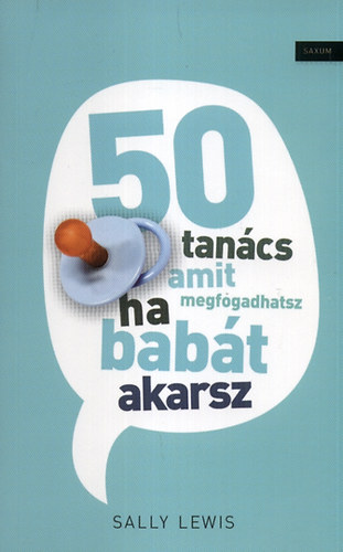 Sally Lewis: 50 tanács amit megfogadhatsz ha babát akarsz antikvár