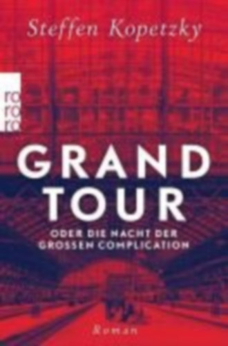 Kopetzky, Steffen: Grand Tour oder die Nacht der Großen Complication idegen