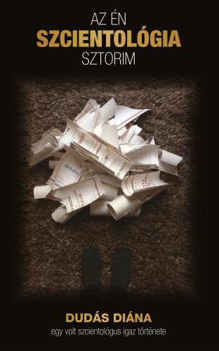 Dudás Diána: Az én szcientológia sztorim - Egy volt szcientológus igaz története e-Könyv