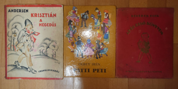 Benedek  Elek, H. C. Andersen, Ölbey Irén: 3 klasszikus gyerekkönyv: Az én első könyvem, Krisztián, a hegedűs, Patti Peti antikvár