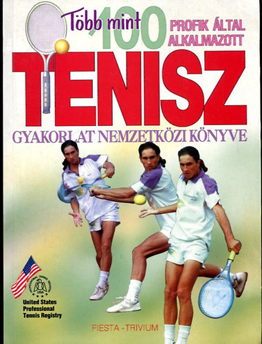 Több mint 100 profik által alkalmazott tenisz gyakorlat nemzetközi könyve (Az USA Tenisz Oktatók Szervezete) antikvár
