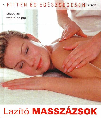 Lazító masszázsok - Ellazulás tetőtől talpig antikvár