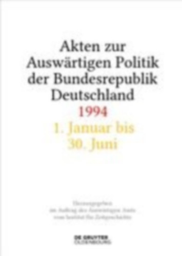 Akten zur Auswärtigen Politik der Bundesrepublik Deutschland 1994 idegen