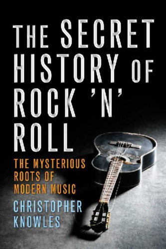 Knowles, Christopher: Secret History of Rock 'n' Roll idegen