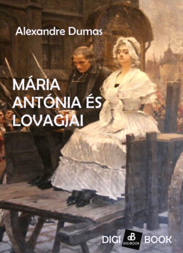 Mária Antónia és lovagjai – Alexandre Dumas