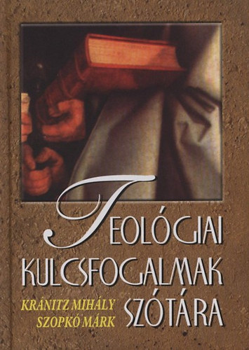 Kránitz Mihály; Szopkó Márk: Teológiai kulcsfogalmak szótára antikvár