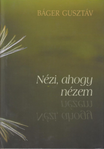 Báger Gusztáv: Nézi, ahogy nézem antikvár