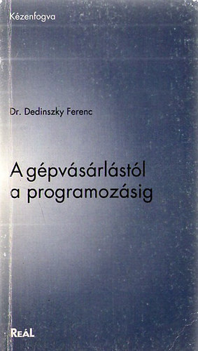 Dr. Dedinszky Ferenc: A gépvásárlástól a programozásig könyv