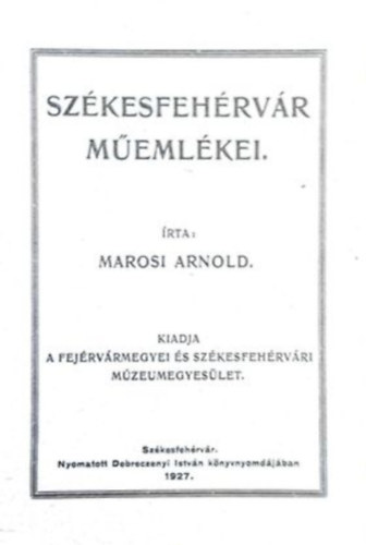 Marosi Arnold: Székesfehérvár műemlékei antikvár