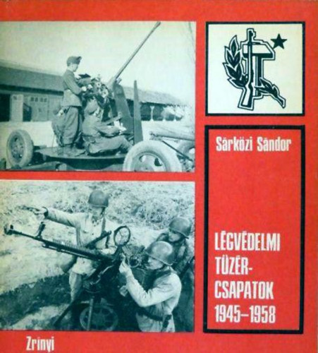 Sárközi Sándor: Légvédelmi tüzércsapatok 1945-1958 antikvár
