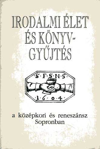 Grüll Tibor (szerk.): Irodalmi élet és könyvgyűjtésa középkori és reneszánsz Sopronban könyv