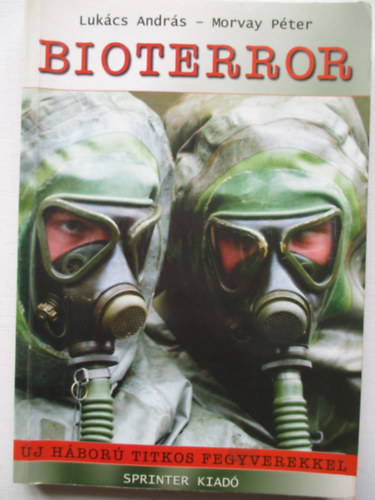 Lukács András; Morvay Péter: Bioterror. Új háború titkos fegyverekkel antikvár