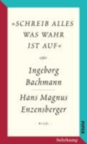 Bachmann, Ingeborg - Enzensberger, Hans Magnus: »schreib alles was wahr ist auf« idegen