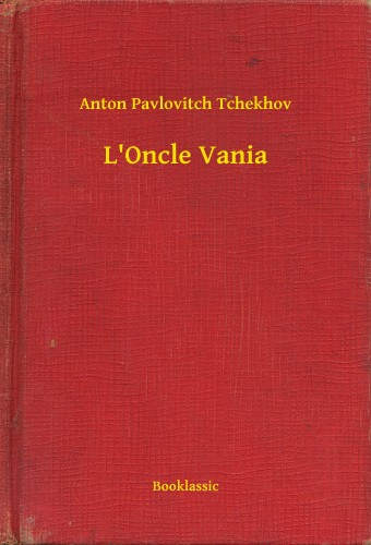 Anton Pavlovics Csehov: L Oncle Vania e-Könyv
