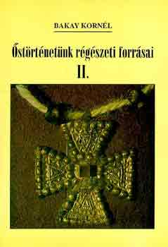 Bakay Kornél: Őstörténetünk régészeti forrásai II. antikvár