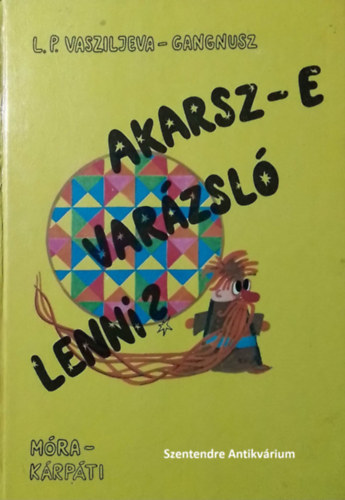 SZERZŐ L. P. Vasziljeva Gangnusz SZERKESZTŐ Sulyok Magda FORDÍTÓ Láng Rózsa GRAFIKUS I. Lukásevics: Akarsz-e varázsló lenni? - I. Lukásevics rajzaival (saját képpel! szent. antikv.) antikvár