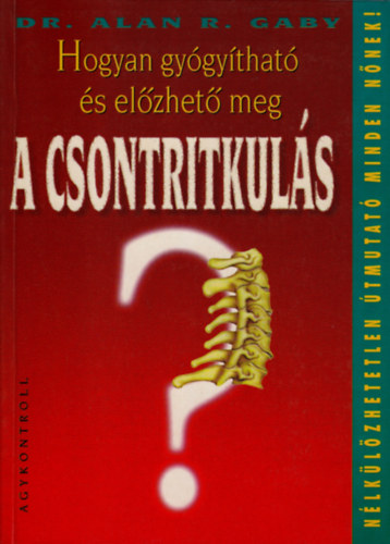 Dr.Alan R. Gaby: Hogyan gyógyítható és előzhető meg a csontritkulás? antikvár