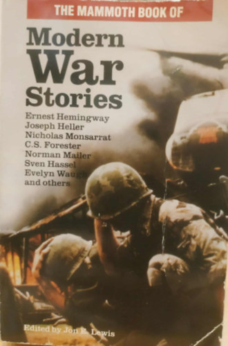 Ernest Hemingway, Joseph Heller, Norman Mailer, Sven Hassel: The Mammoth Book of Modern War Stories - Edited by Jon E. Lewis antikvár