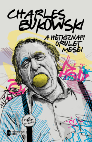 Charles Bukowski: A hétköznapi őrület meséi könyv