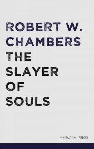 Robert W. Chambers: The Slayer of Souls e-Könyv