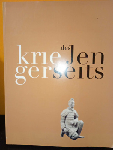 Anke Kausch: Krieger des Jenseits - Die Grabarmee des Ersten Kaisers von China / A túlvilág harcosai – Az első kínai császár agyaghadserege antikvár