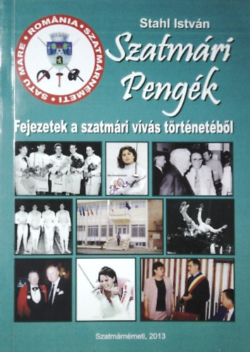 Stahl István: Szatmári Pengék - Fejezetek a szatmári vívás történetéből antikvár