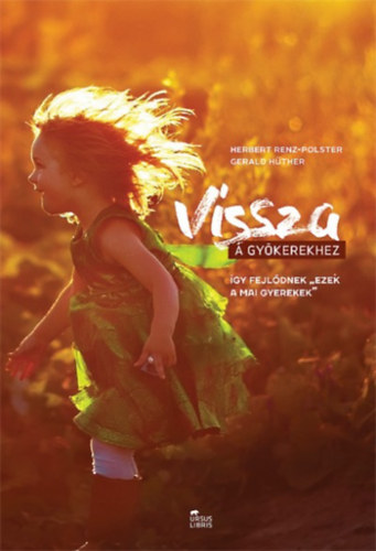 Herbert Renz-Polster, Gerald Hüther: Vissza a gyökerekhez antikvár