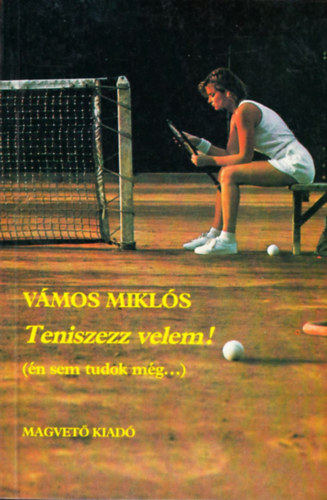 Vámos Miklós: Teniszezz velem! (én sem tudok még...) antikvár