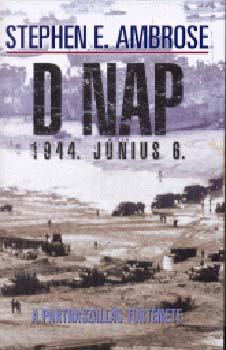 Stephen E. Ambrose: D-nap 1944. június 6.-a partraszállás hiteles története antikvár