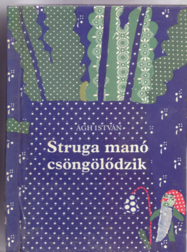 Ágh István: Struga manó csöngölődzik (Széles Judit rajzaival) antikvár