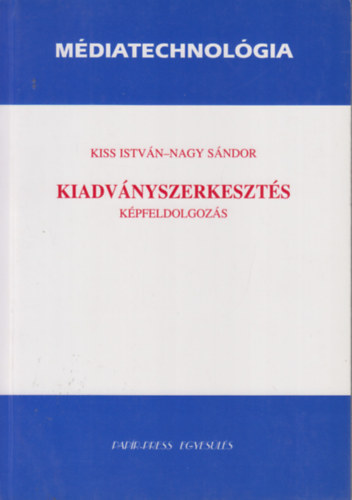 Kiss István-Nagy Sándor: Médiatechnológia-Kiadványszerkesztés-Képfeldogozás antikvár