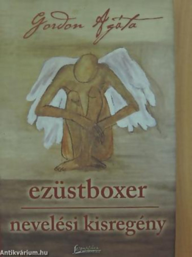 Gordon Agáta: Ezüstboxer - Nevelési kisregény - 	Két mű egy kötetben antikvár