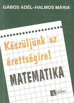 Gábos Adél-Halmos Mária: Készüljünk az érettségire! Matematika antikvár