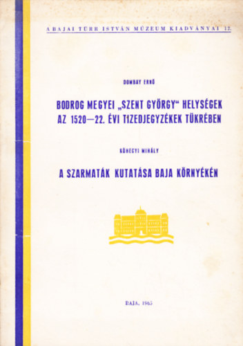 Dombay Ernő, Kőhegyi Mihály: Bodrog megyei "Szent György" helységek az 1520-22. évi tizedjegyzékek tükrében / A szarmaták kutatása Baja környékén antikvár
