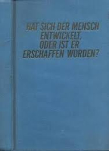 Hat sich der Mensch entwickelt, oder ist er erschaffen worden? antikvár