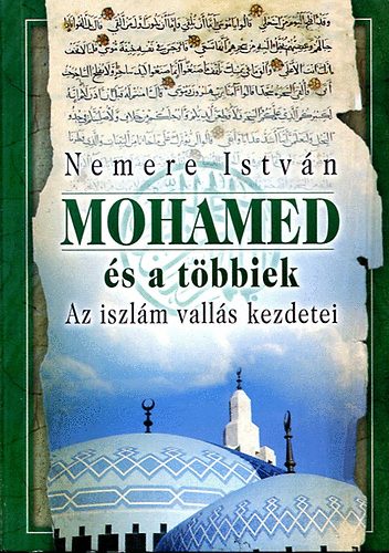 Nemere István: Mohamed és a többiek (Az iszlám vallás kezdetei) antikvár