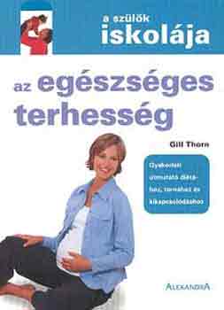 Gill Thorn: Az egészséges terhesség (A szülők iskolája) antikvár