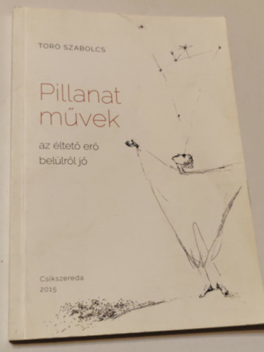 Toró Szabolcs: Pillanat művek az életerő belűlröl jön - Dedikált antikvár