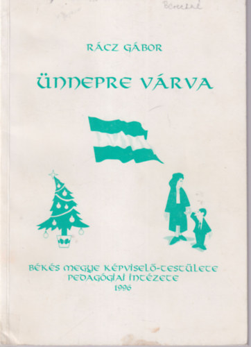 Rácz Gábor: Ünnepre várva - Forgatókönyvek, műsortervek, ünnepkörhöz kapcsolódó vázlatok, ünnepköszöntő jegyzetek antikvár