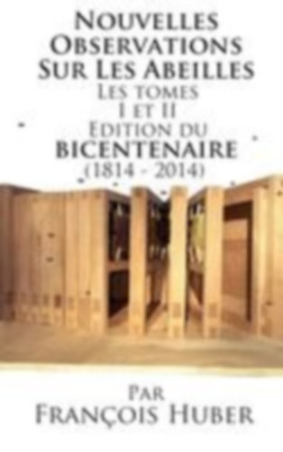 Huber, François: Les Nouvelles Observations Sur Les Abeilles Les tomes I et II Edition du bicentenaire (1814 - 2014) idegen