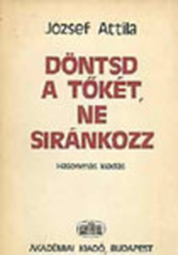 József Attila: Döntsd a tőkét, ne siránkozz (hasonmás kiadás, tokban, kísérőfüzettel) antikvár