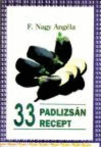 F. Nagy Angéla: 33 padlizsán recept antikvár